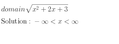 The domain of sqrt(x^2+2x+3) is -infinity <x<infinity